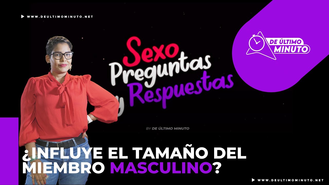 ¿Does the size of the male member influence? | De Último Minuto English