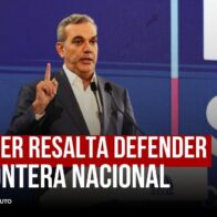 ABINADER RESALTA DEFENDER LA FRONTERA NACIONAL | De Último Minuto English