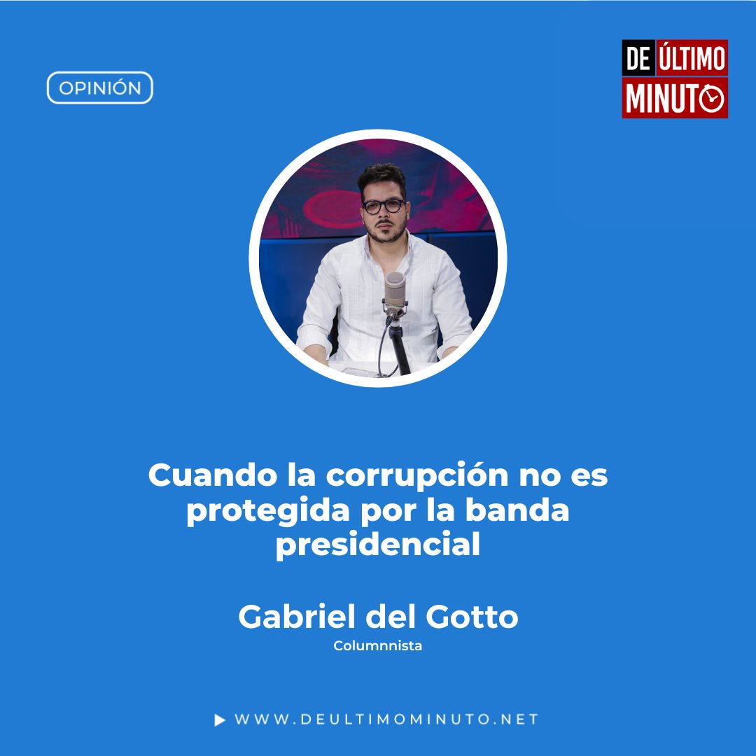 When corruption is not protected by the presidential band | De Último Minuto English