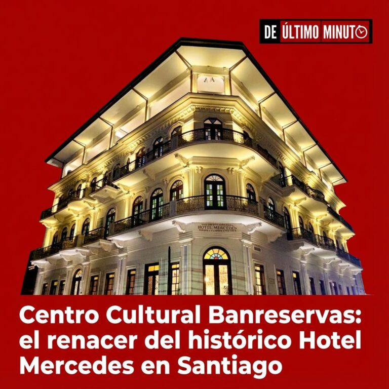 Centro Cultural Banreservas: el renacer del histórico Hotel Mercedes en Santiago