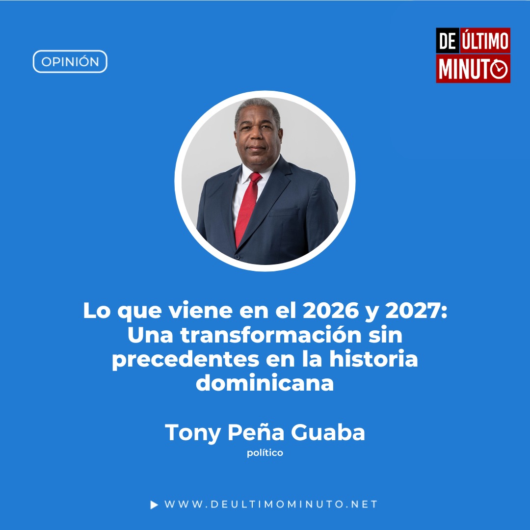 Lo que viene en el 2026 y 2027: Una transformación sin precedentes en la historia dominicana