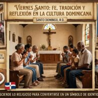 Viernes Santo: fecha de fe, tradición y reflexión en la cultura dominicana